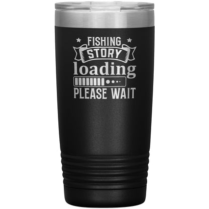 Sentence with product name: A black Fishing Story Loading Please Wait - Laser Etched Tumbler - 20oz with double-wall insulation, featuring a playful graphic that says "fishing story loading... please wait" in white text, displayed in a bold font style.