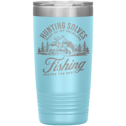 Hunting Solves Most of My Problems, Fishing Solves the Rest - Laser Etched Tumbler - 20oz