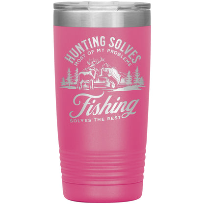 Hunting Solves Most of My Problems, Fishing Solves the Rest - Laser Etched Tumbler - 20oz