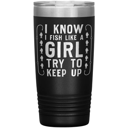 Red I Know I Fish Like a Girl, Try to Keep Up Laser Etched Stainless Steel Tumbler - 20oz