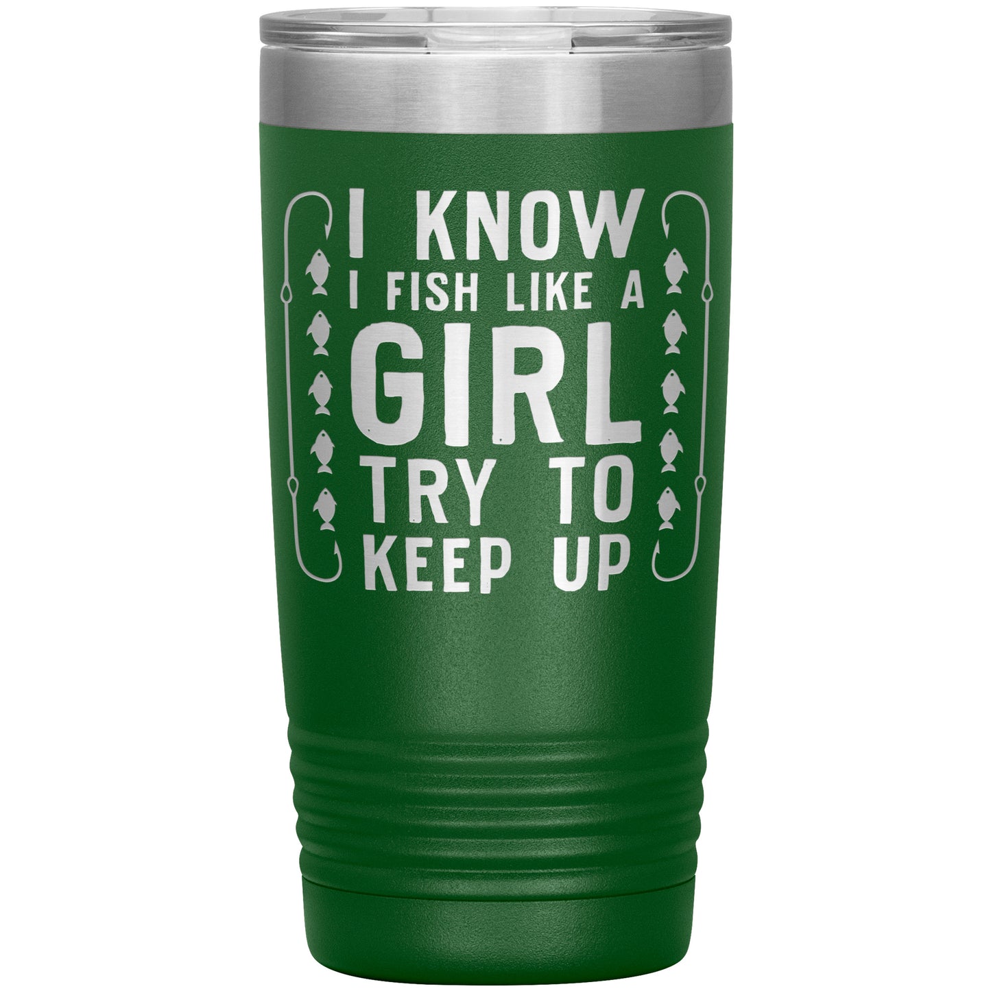 I Know I Fish Like a Girl, Try to Keep Up - Laser Etched Tumbler - 20oz