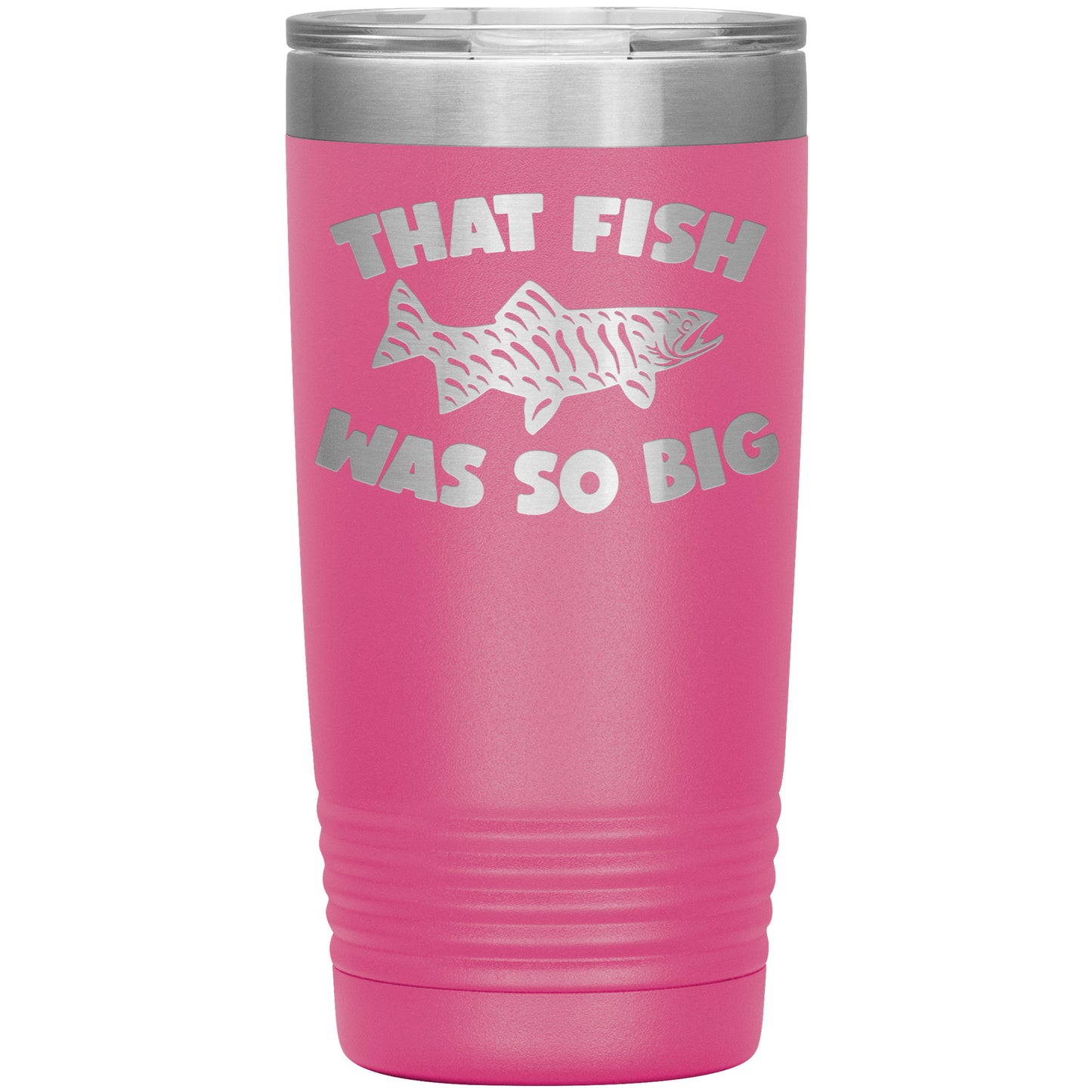 That Fish was So Big - Laser Etched Tumbler - 20oz