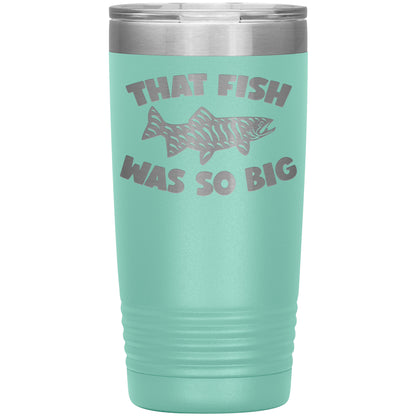 That Fish was So Big - Laser Etched Tumbler - 20oz
