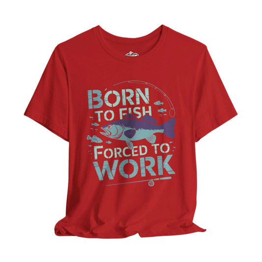 Born to Fish, Forced to Work T-Shirt