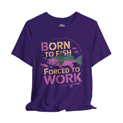 Born to Fish, Forced to Work T-Shirt