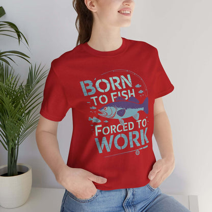 Born to Fish, Forced to Work T-Shirt